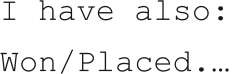 I have also:  Won/Placed.…